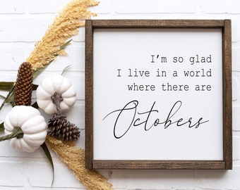 Ich bin so froh, dass ich in einer Welt lebe, in der es Oktobers Schild gibt, Herbst Deko, Herbst Dekor, Bauernhaus Herbst, Herbst druckbar, Wohnkultur, Herbst Schild