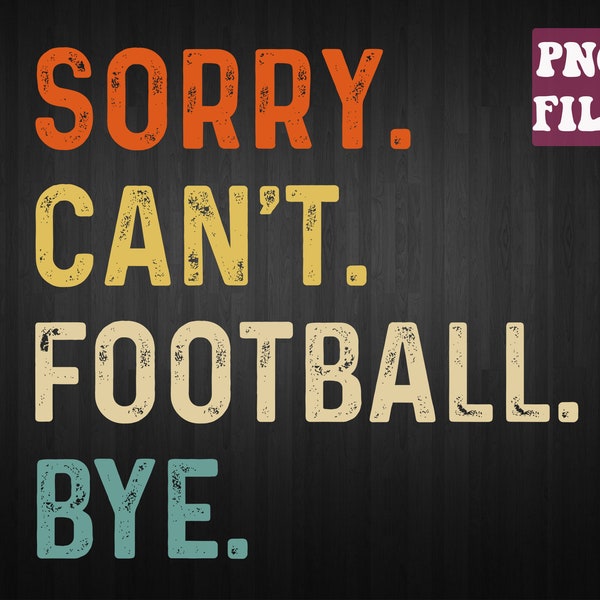 Sorry Can't Football Bye png, Football Mom png, Game Day Vibes png, Sports Cheer Mom png, Football png, football sublimation download