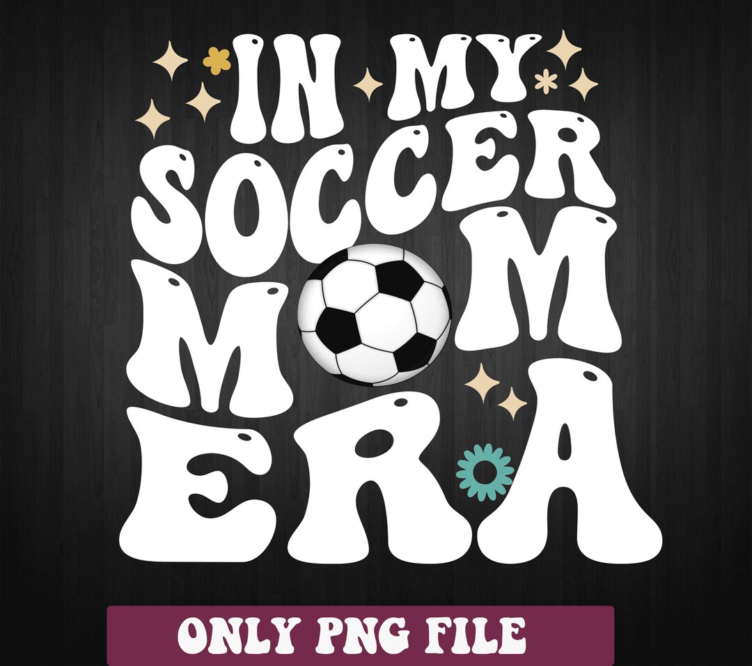 In My Soccer Mom Era PNG, Soccer Mom Png, Soccer Mama Png, Soccer Mom