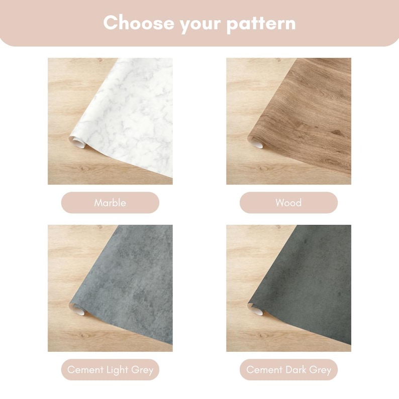 May include: A display showing four rolls of adhesive contact paper with the text Choose your pattern. The options include white marble, light brown wood grain, light grey cement, and dark grey cement textures on a light wood surface.