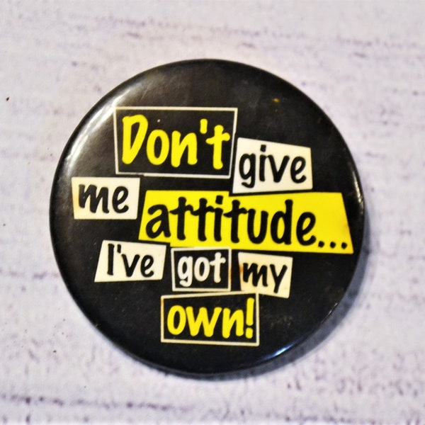 Vintage Dont Give Me Attitude Pinback Button Ive Got My Own Black Yellow Collectible Pin PanchosPorch