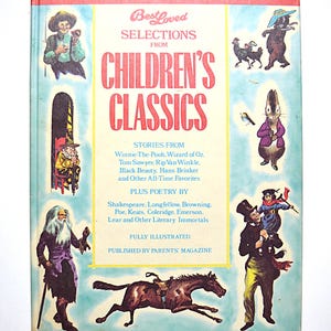 May include: A vintage hardcover book titled "Best Loved Selections from Children's Classics." The cover features illustrations of characters and scenes from classic children's stories, with text listing stories and poetry.