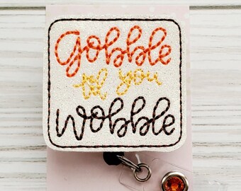 Thanksgiving Badge Reel/Badge Holder/ID Holder/Badge Reel/Nurse gift/Nurse Badge/Gobble till you wobble/Retractable badge