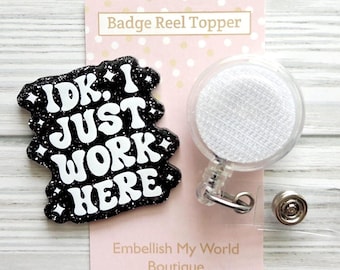 I Just Work Here Interchangeable Badge Reel Topper/Badge Holder/ID Holder/Badge Reel/Funny Badge Reel Topper/Nurse Badge/Swappable Badge