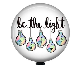 Inspirational Badge Reel/Be the Light/Retractable Badge/Nurse Badge/Badge Holder/ID Holder/Badge Reel/Nurse Gift/Nurse Badge/Scripture badge