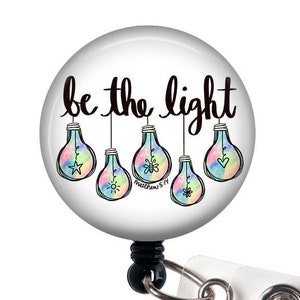 Inspirational Badge Reel/Be the Light/Retractable Badge/Nurse Badge/Badge Holder/ID Holder/Badge Reel/Nurse Gift/Nurse Badge/Scripture badge