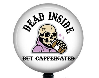 Funny Badge Reel/Nurse Badge Reel/Badge Holder/ID Holder/Badge Reel/Nurse Gift/Nurse Badge/Funny badge/Coffee badge/Dead Inside/Caffeinated
