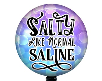Nurse Badge Reel/Salty like normal Saline Badge Reel/Retractable badge/Badge Holder/ID Holder/Badge Reel/Nurse Gift/Medical Badge