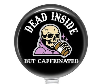 Dead Inside But caffeinated Badge Reel/Nurse Badge Reel/Badge Holder/ID Holder/Badge Reel/Nurse Gift/Nurse Badge/Funny badge/badge reel
