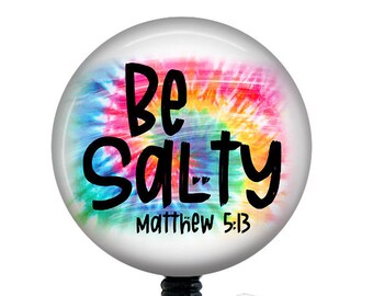 Be Salty/Inspirational Badge Reel/Retractable Badge/Nurse Badge/Badge Holder/ID Holder/Badge Reel/Nurse Gift/Nurse Badge/Scripture/Tye Dye