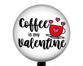 Coffee is my Valentine Badge/Valentine's Day Badge Reel/Retractable Badge Reel/Badge Holder/ID Holder/Badge Reel/Nurse Gift/Nurse badge reel
