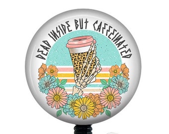 Funny Badge Reel/Nurse Badge Reel/Badge Holder/ID Holder/Badge Reel/Nurse Gift/Nurse Badge/Funny badge/Coffee badge/Dead Inside/Caffeinated