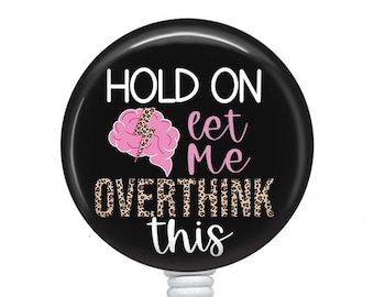 Funny Badge Reel/Nurse Badge Reel/Badge Holder/ID Holder/Badge Reel/Nurse Gift/Nurse Badge/Funny badge/Sarcastic/overthink this/snarky