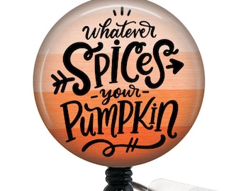 Whatever spices your pumpkin Badge Reel/Badge Holder/ID Holder/Badge Reel/Nurse Badge/Nurse Gift/Retractable Badge/Fall badge reel/funny