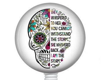 Inspirational Badge Reel/Sugar Skull/Retractable Badge/Nurse Badge/Badge Holder/ID Holder/Badge Reel/Nurse Gift/Nurse Badge/I am the Storm