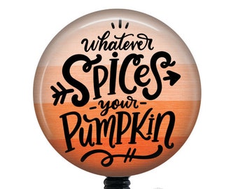 Whatever spices your pumpkin Badge Reel/Badge Holder/ID Holder/Badge Reel/Nurse Badge/Nurse Gift/Retractable Badge/Fall badge reel/funny