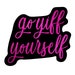 Go Yiff Yourself 1.25' Enamel Pin - Furry Funny Sarcastic 
