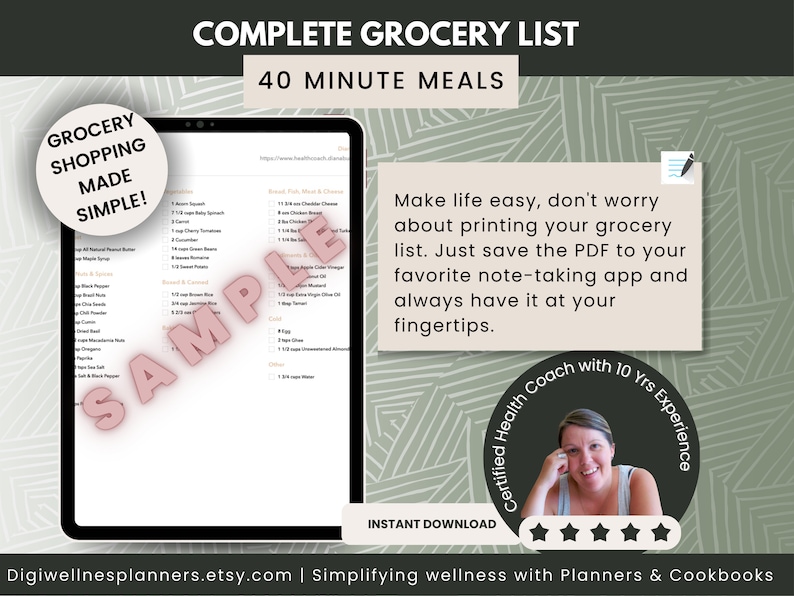 May include: A digital tablet displaying a grocery list for 40-minute meals. The list is organized by category and includes items like produce, dairy, meat, and pantry staples. The text "Grocery Shopping Made Simple!" is in a pink circle at the top left corner of the screen. The text "Complete Grocery List" is in a brown rectangle at the top of the screen. The text "40 Minute Meals" is in a brown rectangle below the "Complete Grocery List" text. The text "Make life easy, don't worry about printing your grocery list. Just save the PDF to your favorite note-taking app and always have it at your fingertips." is in a white rectangle at the bottom right corner of the screen. The text "Certified Health Coach with 10 Yrs Experience" is in a circle with a black background and white text. A woman's face is visible in the circle. The text "Instant Download" is in a white rectangle at the bottom left corner of the screen. Five stars are below the "Instant Download" text. The text "Digiwellnesplanners.etsy.com | Simplifying wellness with Planners & Cookbooks" is at the bottom of the screen.