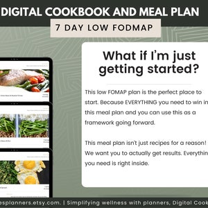 May include: A digital cookbook and meal plan for a 7-day low FODMAP diet. The image shows a green background with a white box containing text that reads "What if I'm just getting started?" and "This low FOMAP plan is the perfect place to start. Because EVERYTHING you need to win in this meal plan and you can use this as a framework going forward. This meal plan isn't just recipes for a reason! We want you to actually get results. Everything you need is right inside."