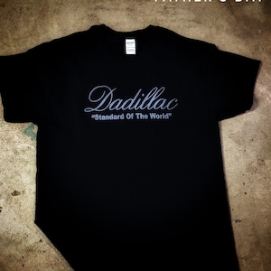 Cadillac DADillac Father&#39;s day shirt gift for dad funny