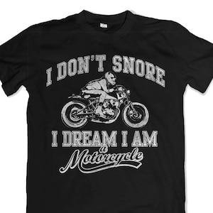 I don&#39;t snore I dream I&#39;m a motorcycle  T shirt Funny
