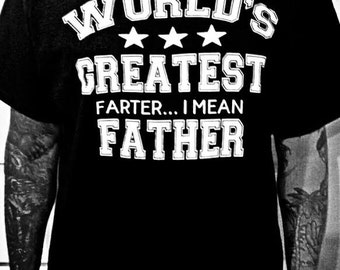 World's Greatest Farter...I Mean Father T-Shirt - Funny Dad Gift