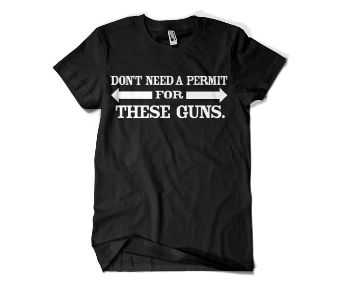 Don't Need a Permit for These Guns T Shirt Funny Etsy
