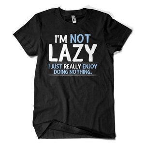 I&#39;m not lazy I just really enjoy doing nothing Hipster shirt Naps