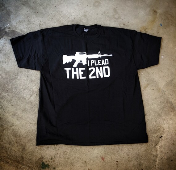 I plead the 2nd Second Amendment Gun T shirt ar15 ak47 Semi Auto assault life weapon