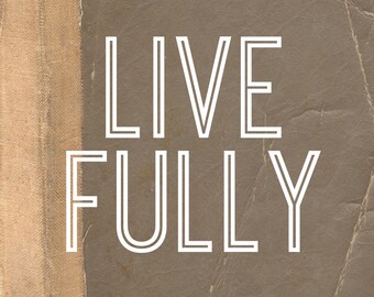 Live Fully, Printable Art Digital Wall Art, Nursery, Graduation, Decor, Typography