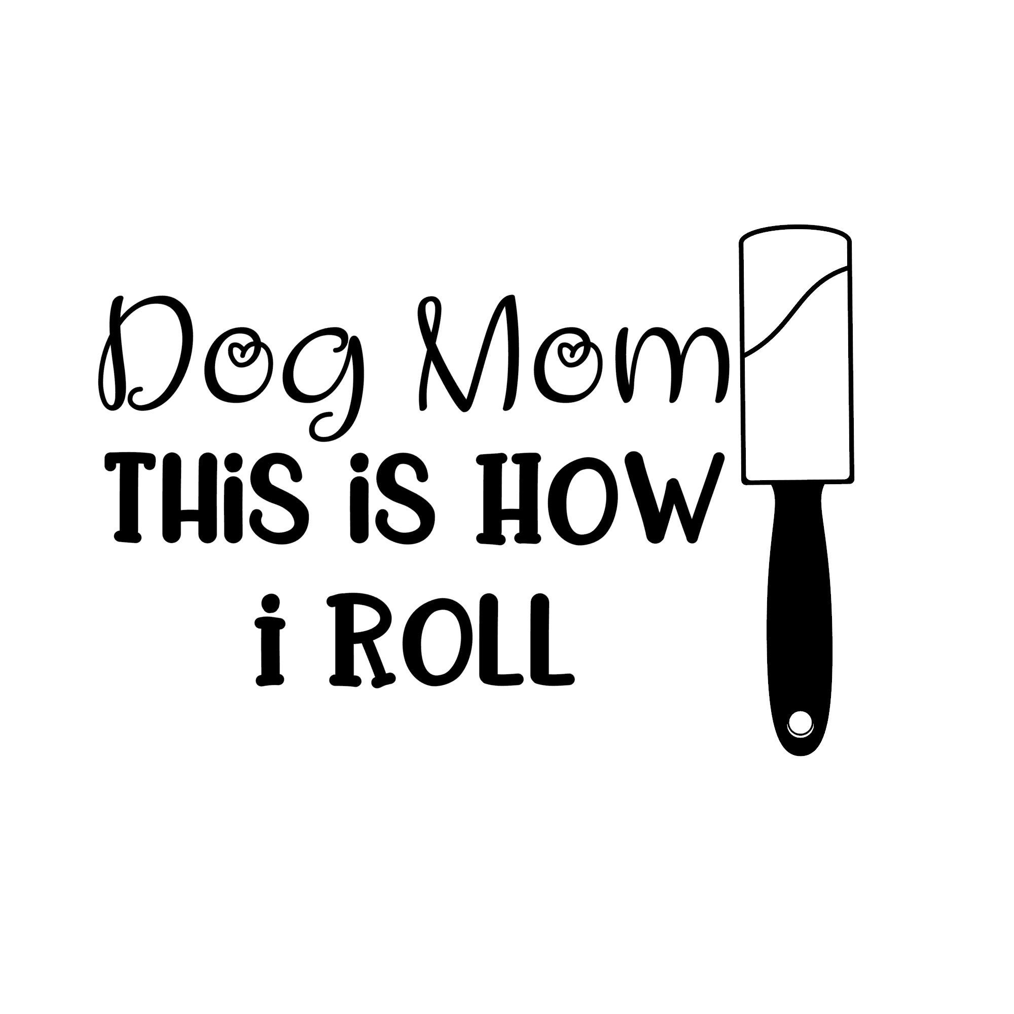 Download Dog Mom How I Roll - SVG File /Cricuit /Silhouette ...