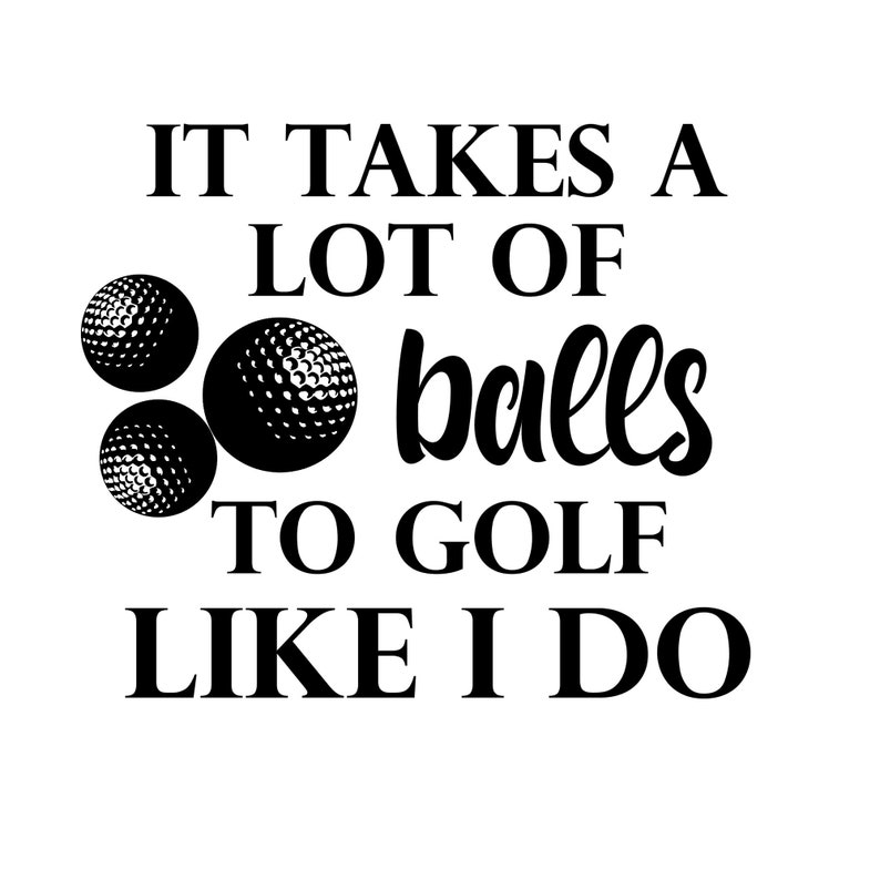 Download It Takes A Lot Of Balls to Golf Like I Do SVG/Fathers | Etsy