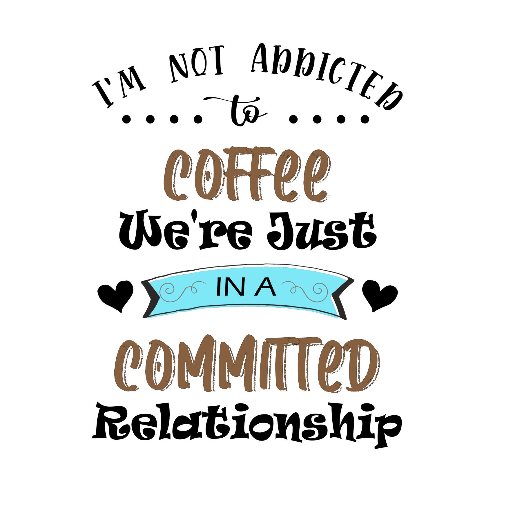 Addicted to Coffee SVG File /Cricuit /Silhouette /Download ...
