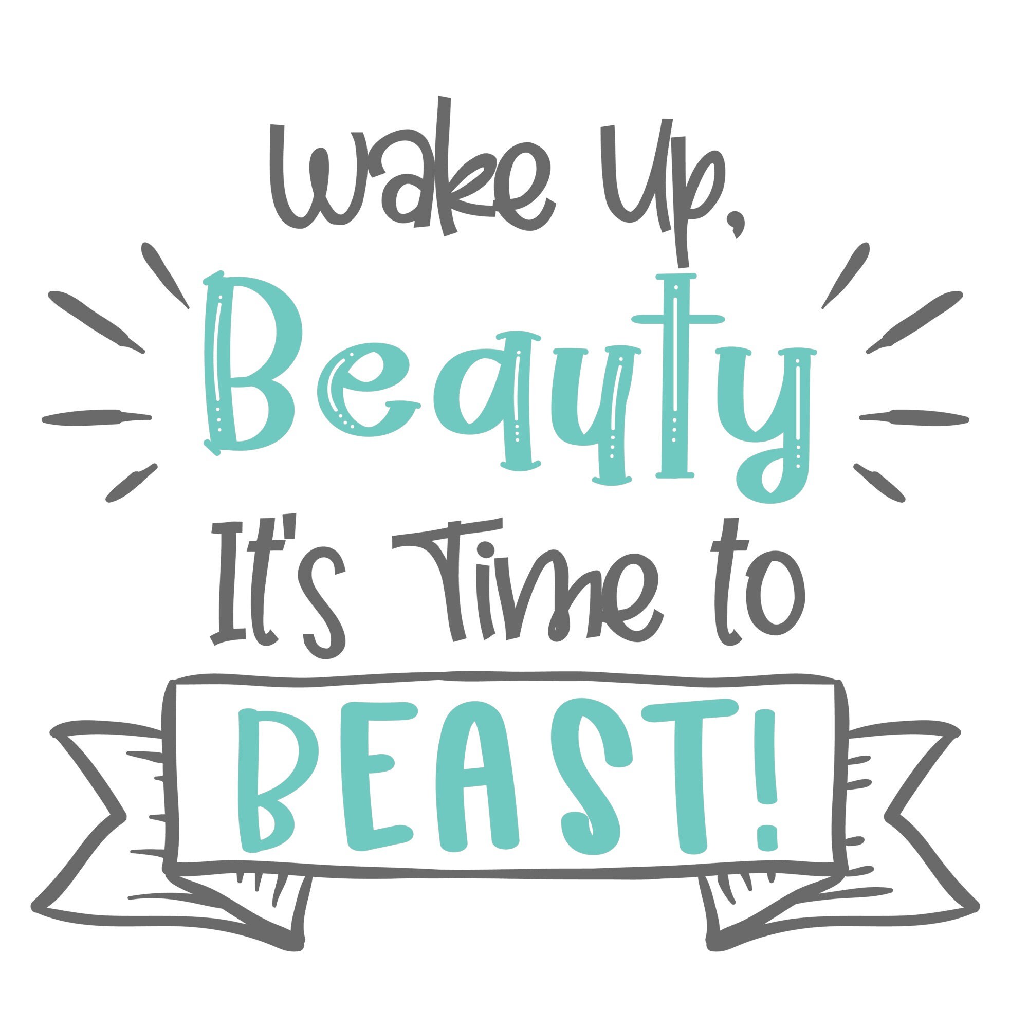 Download Teal Wake Up Beauty It's Time to Beast SVG File -Vinyl ...