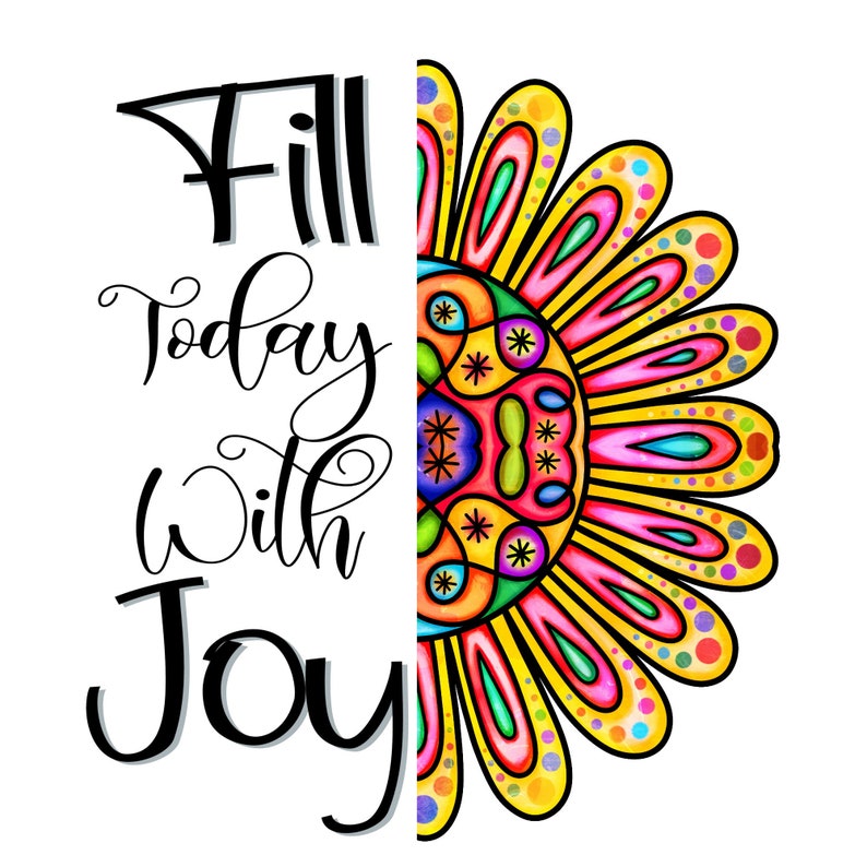 Fill Today With Joy SVG DownloadToteFarmhouseSublimationQuoteCricuitSilhouetteVinylTransferIron OnQuarantineFlowerGarden