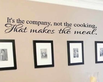 Kitchen wall decor - Kitchen wall decal - It's the company not the cooking that makes the meal vinyl wall decal - wall vinyls decals art -