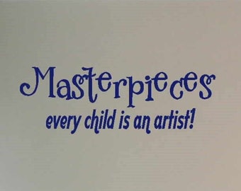 Every Child Is An Artist Masterpieces Wall Decal - Playroom Wall Decal - Every Child Is An Artist Vinyl Lettering -  Vinyl Wall Decal
