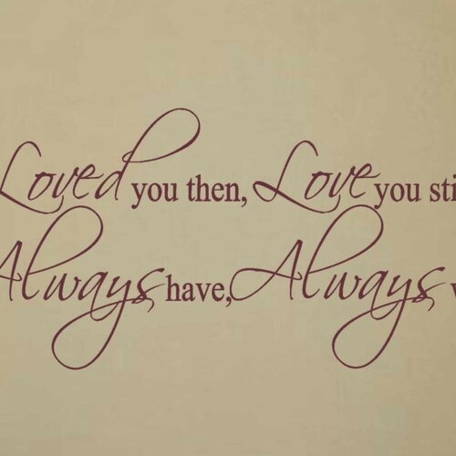 Bedroom Wall Decal Loved You Then Love You Still Always Have Etsy