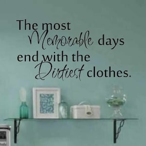 Laundry room decor - wall art - matt vinyl decal - laundry sign - The most Memorable days end with the dirtiest clothes - laundry room decal