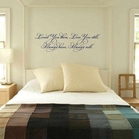 Bedroom Wall Decal Vinyl Wall Quote Wall Decor Loved You Then Love You Still Always Have Always Will