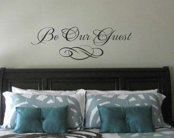 Bedroom wall decal -Be Our Guest wall quote - Vinyl Wall Art Decal - Guest room Vinyl Lettering - Vinyl Quote Wall Decal