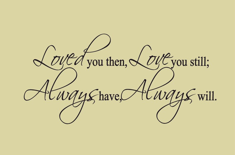 I have always loved. I have always loved