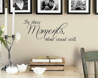 In these Moments time stood still wall decal - vinyl decal - wall art - wall decor - decal sticker - entryway decal - wall vinyls decals art