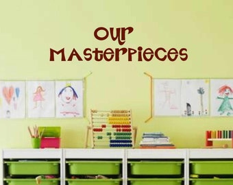 Our Masterpieces wall decal - vinyl wall art - Masterpieces Wall Decal - Childrens Playroom Wall Decals - Our Masterpieces -