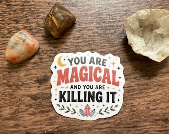 You Are Magical and You Are Killing It Vinyl Sticker | Positive Sticker | Laptop Water Bottle Notebook Sticker