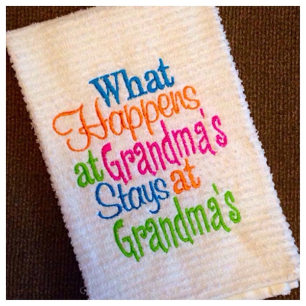What happens at Grandma's stays at Grandma's OR What happens at Gramma's stays at Gramma's, kitchen dish towel