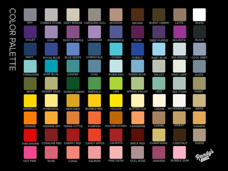 May include: A color palette chart with 100 different color swatches. Each swatch is labeled with a name, such as "Ash", "Cobble Stone", "Gray Mirage", "Carolina Gull", "Jackson", "Brown", "Burnt Umber", "Latte", "White", "Violet", "Lilac", "Dusty Purple", "Lavender", "Periwinkle", "Plum", "Deep Purple", "Magenta", "Black", "Navy", "Royal Blue", "Blue Berry", "Cornstalk", "Ocean", "Cobalt", "Baby Blue", "Sea Breeze", "Cool Grey", "Turquoise", "Surf Blue", "Juniper", "Coal", "Robin Egg", "Faded Blue", "Valley", "Gray Lake", "Slate", "Moss", "Desert Sage", "Forest Green", "Emerald", "Lime", "Spring Valley", "Jade", "Sea Foam", "Khaki", "Amarillo", "Sundance", "Mustard", "Bumble Bee", "Yellow", "Butter Cup", "Cream", "November Rain", "Beige", "Orange", "Orange Sky", "Terra Cotta", "Pumpkin", "Golden Dunes", "Tangerine", "Carmel", "Wheat", "Cashew", "Fire Engine", "Coral Red", "Cherry Red", "Candy Apple", "Caliente", "Brick Red", "Champagne", "Chestnut", "Suede", "Hot Pink", "Rose", "Coral", "Salmon", "Pink Satin", "Dull Rose", "Sangria", "Bubble Gum".