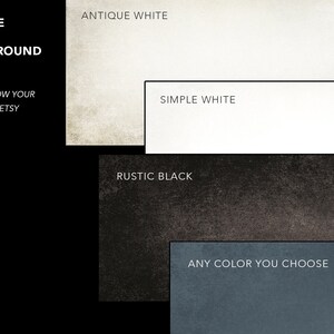 May include: Choose your background color for your design. Options include antique white, simple white, rustic black, or any color you choose.