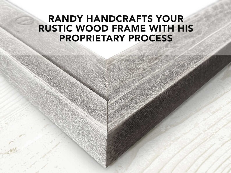 May include: Close-up of a corner of a rustic wood frame. The frame is made of weathered wood with a gray finish. The text "RANDY HANDCRAFTS YOUR RUSTIC WOOD FRAME WITH HIS PROPRIETARY PROCESS" is visible at the top of the image.