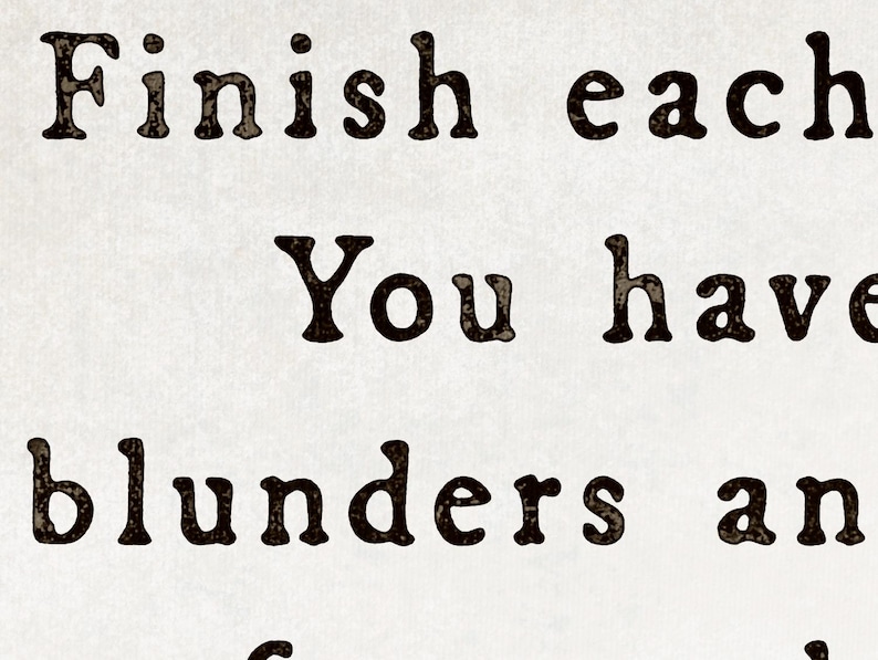 May include: Close-up of a textured, off-white background with dark brown text. The text reads "Finish each", "You have", and "blunders an". The font is a serif style with a vintage aesthetic.